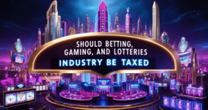 Read more about the article Should Betting, Gaming, and Lotteries Industry Be Taxed?